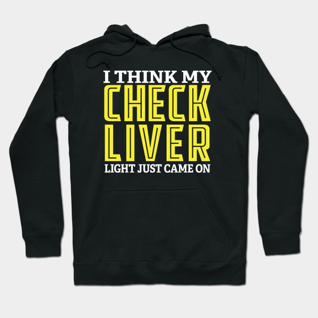 I Think My Check Liver Light Just Came On Hoodie by mstory